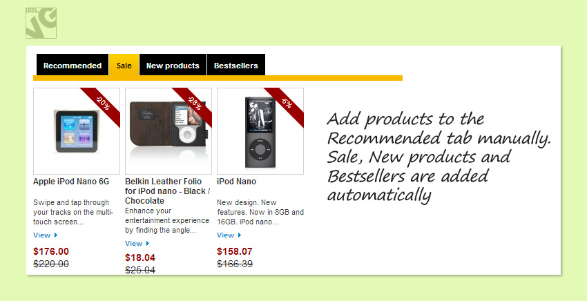 Add products to the Recommended tab manually. Sale, New products and Bestsellers are added automatically