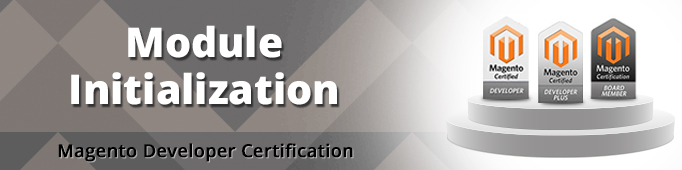 Module Initialization (Magento Certified Developer Exam)