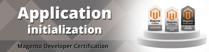 Application Initialization (Magento Certified Developer Exam)