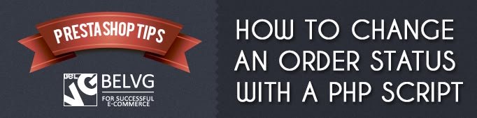 How To Change An Order Status With A PHP Script In Prestashop