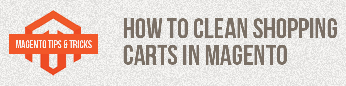 Magento Tips: How To Clean Shopping Carts In Magento