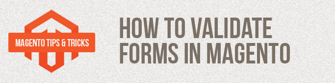 Magento Tips: How to Validate Forms In Magento