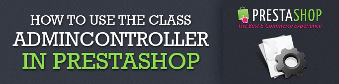 How To Use The Class AdminCоntrоller In Prestashop