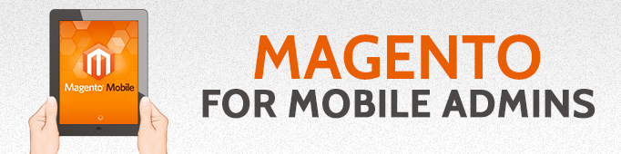 Magento For Mobile Admins