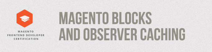 Magento Blocks and Observer Caching