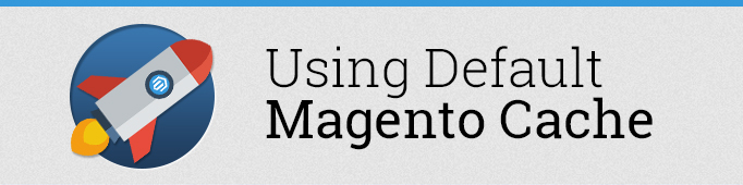 Using Default Magento Cache