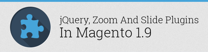 jQuery, Zoom and Slide plugins in Magento 1.9