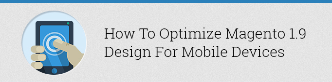 How to Optimize Magento 1.9 Design for Mobile Devices