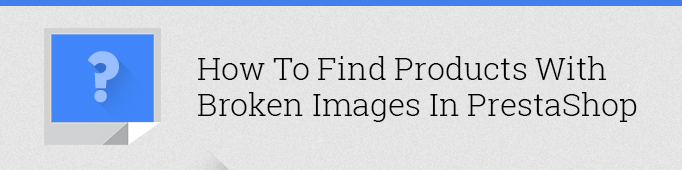 How to Find Products with Broken Images in Prestashop