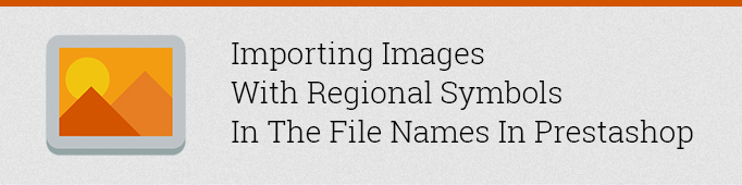 Importing Images with Regional Symbols in the File Names in Prestashop