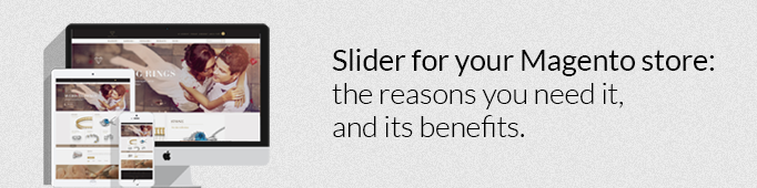 Slider For Your Magento Store: the Reasons You Need It, and Its Benefits
