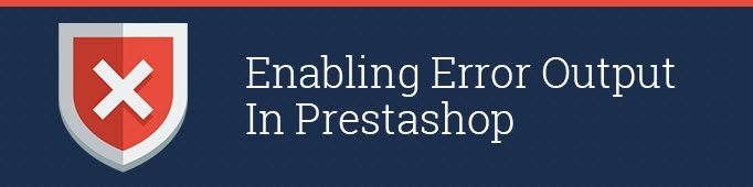 Enabling Error Output in Prestashop