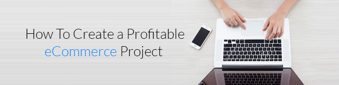 How to Create a Profitable eCommerce Project