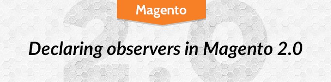 Declaring Observers in Magento 2.0 (Updated)