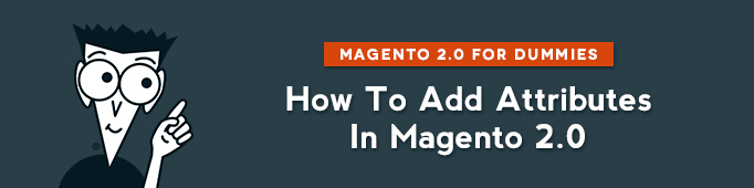 How to Add Attributes in Magento 2.0