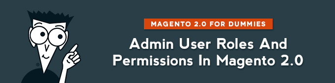 Admin User Roles and Permissions in Magento 2.0