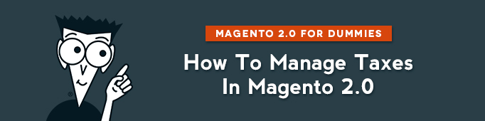 How to Manage Taxes in Magento 2.0