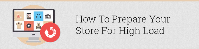 How to Prepare Your Store for High Load