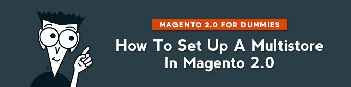 How to Set Up a Multistore in Magento 2.0