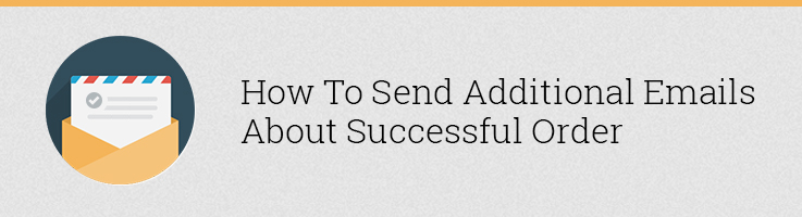 How to Send Additional Emails About Successful Order