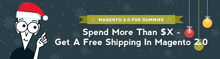 Spend more than $X – get a Free Shipping in Magento 2.0