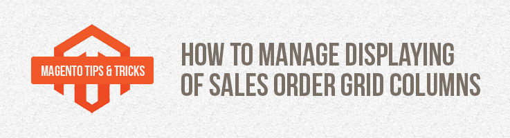 How to Manage Displaying of Sales Order Grid Columns in Magento