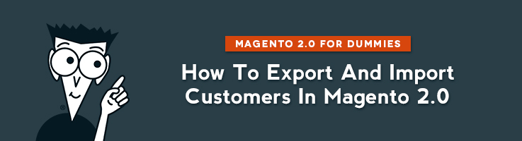 How to Export and Import Customers in Magento 2