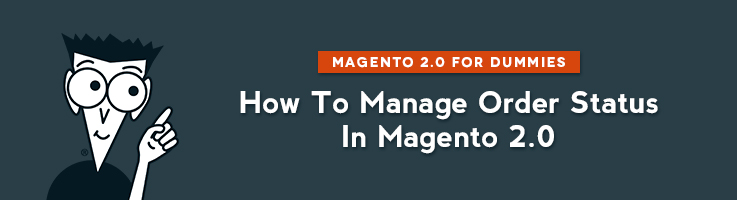 How to Manage Order Status in Magento 2.0