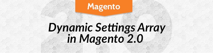 Dynamic Settings Array in Magento 2.0