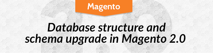 Database Structure and Schema Upgrade in Magento 2.0