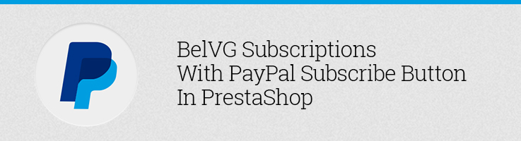 BelVG Subscriptions with PayPal Subscribe Button in Prestashop