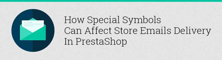 How Special Symbols Can Affect Store Emails Delivery in Prestashop