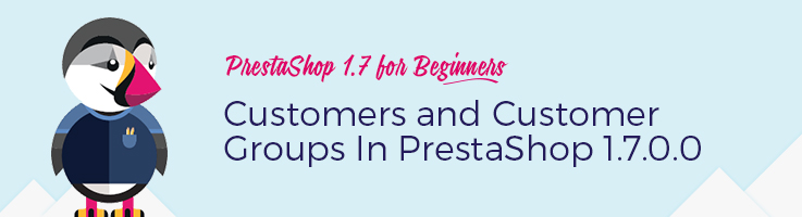 Customers & Customer Groups in PrestaShop 1.7