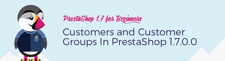 Customers & Customer Groups in PrestaShop 1.7
