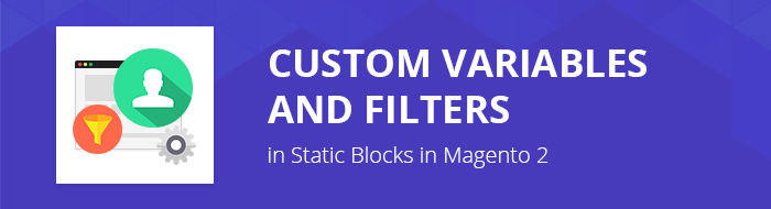 Custom Variables and Filters in Static Blocks in Magento 2