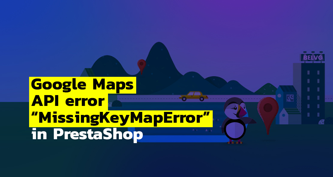 Google Maps API error MissingKeyMapError in PrestaShop