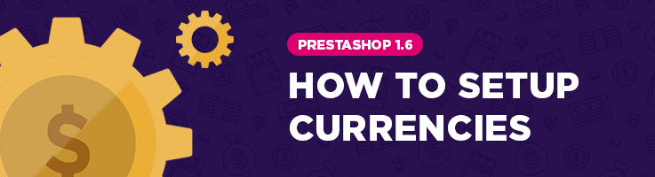 How to Setup Currencies in PrestaShop 1.6
