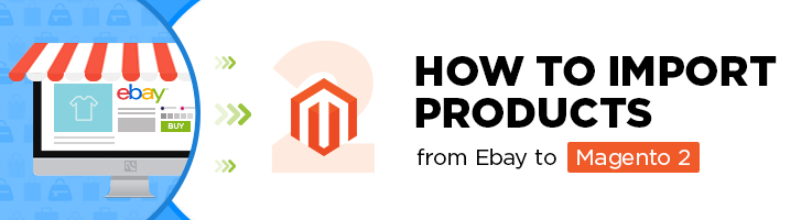 How to Import Products from Ebay to Magento 2