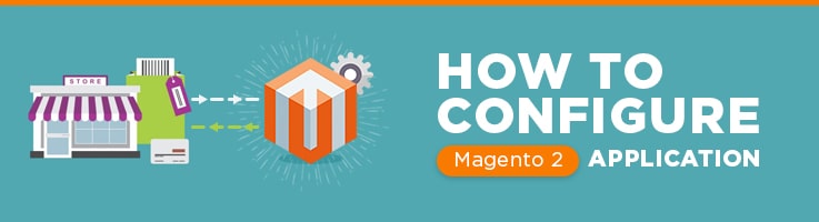 How to Configure Magento 2 Application