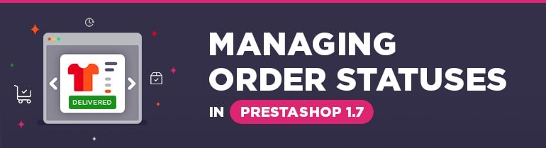 Managing Order Statuses in Prestashop 1.7