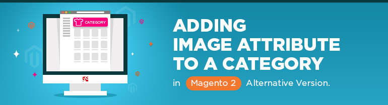 Adding Image Attribute To a Category in Magento 2: Alternative Version