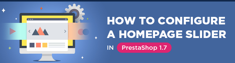 Prestashop 1.7: How to Configure A Homepage Slider