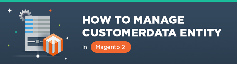 How to Manage CustomerData Entity in Magento 2