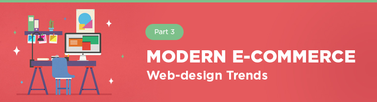 Modern e-Commerce Web-Design Trends. Part 3
