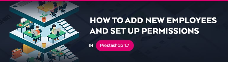 How to Add New Employees & Set Up Permissions in PrestaShop 1.7