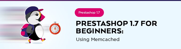 Prestashop 1.7 for Beginners: Using Memcached