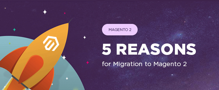 5 Reasons For Migration to Magento 2