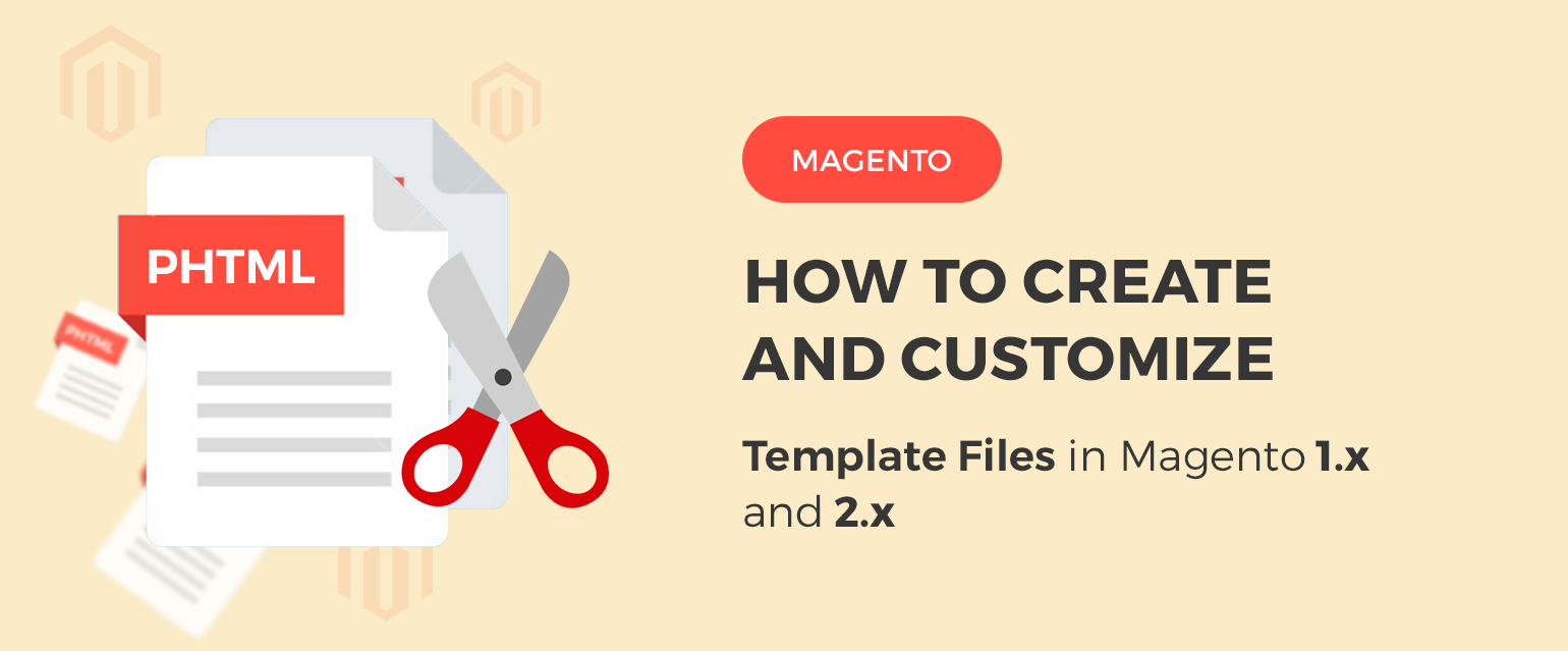 How to Create and Customize Template Files in Magento 1.x and 2.x
