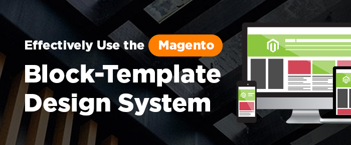 Effectively Use the Magento Block‐Template Design System