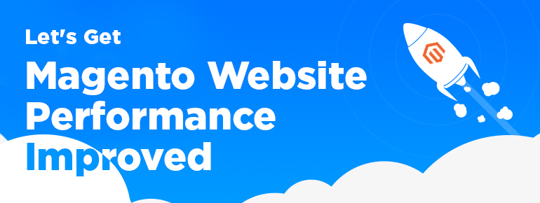 Let’s Get Magento Website Performance Improved